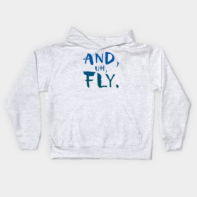 And, Uh, Fly. Kids Hoodie by GrizzlyPeakApparel